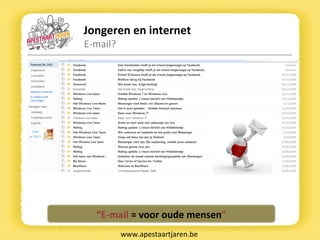 Jongeren en internet E-mail? www.apestaartjaren.be “ E-mail  = voor oude mensen ” 