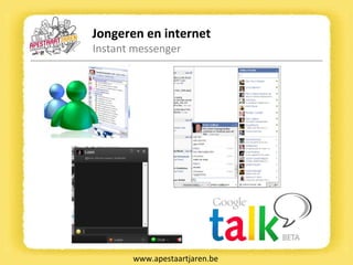 Jongeren en internet Instant messenger www.apestaartjaren.be 