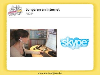 Jongeren en internet VOIP www.apestaartjaren.be 