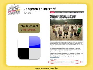 Jongeren en internet Share www.apestaartjaren.be Info delen met  je  NETWERK 