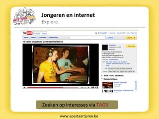 Jongeren en internet Explore www.apestaartjaren.be Zoeken op interesses via  TAGS 