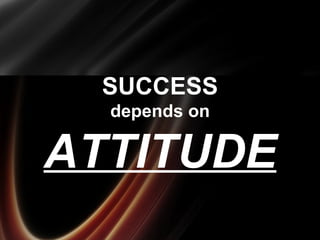 SUCCESS depends on ATTITUDE 