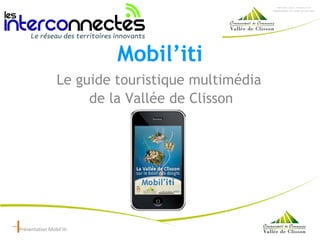 Mobil’iti Le guide touristique multimédia  de la Vallée de Clisson Présentation Mobil’iti 