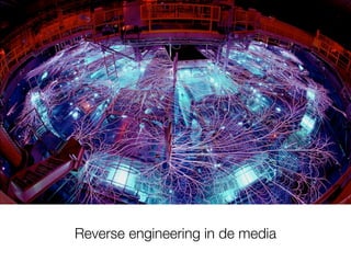 Reverse engineering in de media
 
