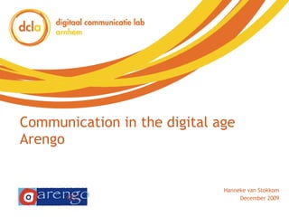Communication in the digital age Arengo Hanneke van Stokkom December 2009 