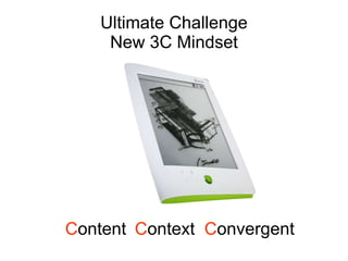 Ultimate Challenge New 3C Mindset C ontent C ontext C onvergent 