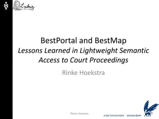 BestPortal and BestMapLessons Learned in Lightweight Semantic Access to Court Proceedings Rinke Hoekstra Rinke Hoekstra 