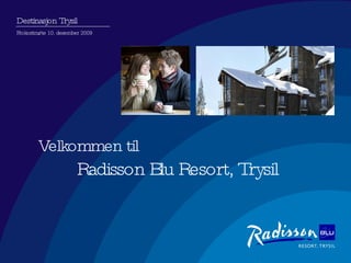 Destinasjon Trysil Frokostmøte 10. desember 2009 Velkommen til Radisson Blu Resort, Trysil 