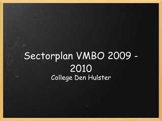Sectorplan VMBO 2009 - 2010 College Den Hulster 
