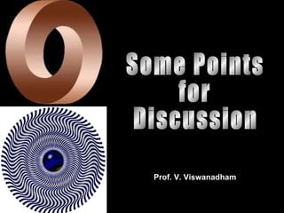Some Points for Discussion Prof. V. Viswanadham 