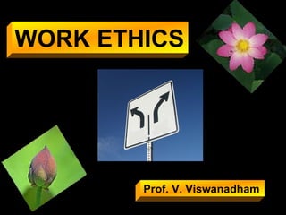 WORK ETHICS Prof. V. Viswanadham 