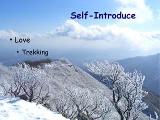 Self-Introduce

●
    Love
    ●
        Trekking
 