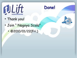 Done!

●
    Thank you!
●
    Join “ Nagoya Scala”
    ●
        @2010/01/22(Fri.)
 