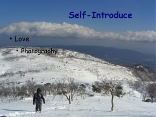 Self-Introduce

●
    Love
    ●
        Photography
 