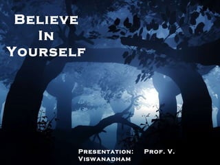 Believe In Yourself Presentation:  Prof. V. Viswanadham 