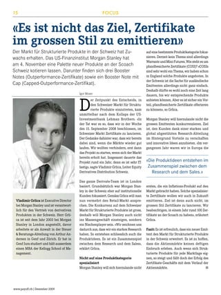 15

FOCUS

«Es ist nicht das Ziel, Zertifikate
im grossen Stil zu emittieren»
Der Markt für Strukturierte Produkte in der Schweiz hat Zuwachs erhalten. Das US-Finanzinstitut Morgan Stanley hat
am 4. November eine Palette neuer Produkte an der Scoach
Schweiz kotieren lassen. Darunter finden sich drei Booster
Notes (Outperformance-Zertifikate) sowie ein Booster Note mit
Cap (Capped-Outperformance-Zertifikat).
Igor Moser

D

er Zeitpunkt des Entscheids, in
den Schweizer Markt für Strukturierte Produkte einzutreten, kam
unmittelbar nach dem Kollaps der USInvestmentbank Lehman Brothers. «In
der Tat war es so, dass wir in der Woche
des 15. September 2008 beschlossen, im
Schweizer Markt Zertifikate zu lancieren.
Der Gedanke dahinter war, dass wir bereits
dabei sind, wenn die Märkte wieder gut
laufen. Wir wollten verhindern, erst dann
das Projekt zu starten, wenn sich der Markt
bereits erholt hat. Insgesamt dauerte das
Projekt rund ein Jahr, denn es ist sehr ITlastig», sagte Vladimir Grlica, Leiter Equity
Derivatives Distribution Schweiz.

Vladimir Grlica ist Executive Director
bei Morgan Stanley und ist verantwortlich für den Vertrieb von derivativen
Produkten in der Schweiz. Herr Grlica ist seit dem Jahr 2003 bei Morgan
Stanley in London angestellt, davor
arbeitete er als Anwalt in der Steuer
 Beratungs-Abteilung von Arthur Andersen in Genf und Zürich. Er hat in
Genf Jura studiert und hält ausserdem
einen MBA der Kellogg School of Management.

Das ganze Derivate-Team ist in London
basiert. Grundsätzlich war Morgan Stanley in der Schweiz eher auf institutionelle
Kunden fokussiert. Gemäss Grlica will man
nun vermehrt den Retail-Markt ansprechen. Die Konkurrenz auf dem Schweizer
Markt für Strukturierte Produkte ist gross,
deshalb will Morgan Stanley auch nicht
ins Massengeschäft einsteigen, sondern
ein Nischenplayer sein. «Wir zeichnen uns
dadurch aus, dass wir ein starkes Research
haben. So entstehen schliesslich auch die
Produktideen. Es ist ein Zusammenspiel
zwischen dem Research und dem Sales»,
erklärt Grlica.
Nicht auf eine Produktkategorie
spezialisiert
Morgan Stanley will sich hierzulande nicht

www.payoff.ch | Dezember 2009

auf eine bestimmte Produktkategorie fokussieren. Derzeit kein Thema sind allerdings
Warrants und Mini-Futures. Wie steht es um
pfandbesicherte Zertifikate (COSI)? «COSIs
sind sehr wohl ein Thema, wir haben schon
in England solche Produkte angeboten. In
der Schweiz ist die Sache für ausländische
Emittenten allerdings nicht ganz einfach.
Deshalb dürfte es wohl noch eine Zeit lang
dauern, bis wir entsprechende Produkte
anbieten können. Aber es ist sicher ein Vorteil, pfandbesicherte Zertifikate offerieren
zu können», so Grlica.
Morgan Stanley will hierzulande nicht die
grossen Emittenten konkurrenzieren. Ziel
ist, den Kunden dank einer starken und
global abgestützten Research-Abteilung
im Hintergrund Vorteile zu verschaffen
und innovative Ideen anzubieten. «Im vergangenen Jahr waren wir in Europa die

«Die Produktideen entstehen im
Zusammenspiel zwischen dem
Research und dem Sales.»
ersten, die ein Inflations-Produkt auf den
Markt gebracht haben. Solche spezialisierte Zertifikate wollen wir auch in Zukunft
emittieren. Ziel ist denn auch nicht, im
grossen Stil Zertifikate zu lancieren. Wir
beabsichtigen, in einem Jahr rund 100 Zertifikate an der Scoach zu haben», erläutert
Grlica.
Fazit: Es ist erfreulich, dass ein neuer Emittent den Markt für Strukturierte Produkte
in der Schweiz erweitert. Es ist zu hoffen,
dass die Aktienmärkte keinen deftigen
Einbruch erleben. Auch wenn sich Strukturierte Produkte für jede Marktlage eignen, so steigt und fällt doch der Erfolg des
Zertifikate-Geschäfts mit dem Verlauf der
■
Aktienmärkte. 	

 