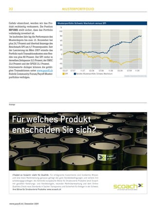 32

Gefahr abzeichnet, werden wir das Produkt rechtzeitig veräussern. Die Position
MFSMK stellt sicher, dass das Portfolio
vollständig investiert ist.
Im laufenden Jahr lag die Performance des
Musterdepots bis zum 13. November bei
plus 26,7 Prozent und übertraf diejenige des
Benchmark SPI um 6,7 Prozentpunkte. Seit
der Lancierung im März 2007 erzielte das
Portfolio nach Transaktionskosten eine Rendite von plus 80 Prozent. Der SPI verlor in
derselben Zeitspanne 21,5 Prozent, der SMIC
21,6 Prozent und der SPIEX 21,1 Prozent.
Interessierte Anleger können die getätigten Transaktionen unter www.payoff.ch
Rubrik Community/Forum/Payoff-Musterportfolios verfolgen.

MUSTERPORTFOLIO

Musterportfolio Schweiz Wachstum versus SPI
%
100
80
60
40
20
0
-20
-40
-60
03.07
SPI

07.07

11.07
03.08
07.08
11.08
Rendite Musterportfolio Schweiz Wachstum

03.09

07.09

11.09

Quelle: Derivative Partners AG

Anzeige

Für welches Produkt
entscheiden Sie sich?

«Traded on Scoach» steht für Qualität. Für erfolgreiche Investments sind fundiertes Wissen
und eine klare Marktmeinung genauso gefragt wie gute Handelsbedingungen und sichere Entscheidungsgrundlagen. Als führende europäische Börse für Strukturierte Produkte setzt Scoach
mit gezielten Kotierungs- und Handelsregeln, neutraler Marktüberwachung und dem OnlineQualitäts-Check neue Standards in Sachen Transparenz und Sicherheit für Anleger in der Schweiz.
Ihre Börse für Strukturierte Produkte: www.scoach.ch
14_PayoffM_1_2_186x110_d.indd 1

www.payoff.ch | Dezember 2009

30.10.09 12:27

 