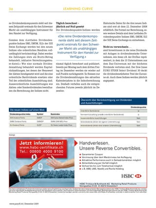LEARNING CURVE

36

ne Dividendenkomponente steht seit diesem Zeitpunkt erstmals für den Schweizer
Markt als unabhängiges Instrument für
den Handel zur Verfügung.
Gemäss dem «Leitfaden Dividendenpunkte-Indizes SMI, SMIM, SLI» der SIX
Swiss Exchange werden bei den neuen
Indizes «die ordentlichen Renditen vollumfänglich berücksichtigt. Dabei werden
die Zahlungen stets als Brutto-Betrag
behandelt, inklusive Verrechnungssteuer-Anteil.» Wie eine normale Dividendenzahlung behandelt werden Kapitalrückzahlungen, bei denen der Nennwert
der Aktien herabgesetzt wird und die eine
ordentliche Bardividende ersetzen oder
Teil der ordentlichen Ausschüttung sind.
Ausserordentliche Ausschüttungen wie
Aktien- oder Sonderdividenden beeinflussen die Berechnung der Indizes nicht.

Täglich berechnet –
jährlich auf Null gesetzt
Die Dividendenpunkte-Indizes werden

«Die reine Dividendenkomponente steht seit diesem Zeitpunkt erstmals für den Schweizer Markt als unabhängiges
Instrument für den Handel zur
Verfügung.»
einmal täglich berechnet und publiziert.
Jeweils per Montag nach dem dritten Freitag im Dezember werden sie wieder auf
null Punkte zurückgesetzt. So fliessen nur
die Dividendenzahlungen des aktuellen
Kalenderjahres in die Indexberechnung
ein. Deshalb verfallen auch die entsprechenden Futures jeweils jährlich im Dezember.

Historische Daten für die drei neuen Indizes sind erst ab dem 22. Dezember 2008
erhältlich. Die Formel zur Berechnung, sowie weitere Details sind dem Leitfaden Dividendenpunkte Indizes SMI, SMIM, SLI
der SIX Swiss Exchange zu entnehmen.
Nicht zu verwechseln …
sind Investitionen in die reine Dividende
mit Anlagen in dividendenstarke Unternehmen, wie diese z.B. der DivDax repräsentiert, in dem die 15 Unternehmen aus
dem Dax-Universum mit der höchsten
Dividende vertreten sind. Der Dow Jones
EURO STOXX Select Dividend 30 deckt
die dividendenstärksten Titel der Eurozone ab. Auch diese Indizes werden jährlich
■
angepasst. 

Übersicht über Berücksichtigung von Dividenden
und Ausschüttungen
	

Die neuen Indizes auf einen Blick

Dividendenpunkte

Ordentliche Bardividende	

Ja

Dividendenpunkte-Index	

Symbol	

Basisindex

Nennwertrückzahlung (anstelle ordentlicher Bardividende)	

Ja

SMI Dividend Points	

SMIDP	

SMI Swiss Market Index Price

Ausserordentliche Ausschüttungen	

Nein

SMIM Dividend Points	

SMIMDP	

SMIM (SMI MID) Price

Aktiendividende (Aktien der eigenen Unternehmung)	

Nein

SLI Dividend Points	

SLIDP	

SLI Swiss Leader Index Price

Aktiendividende (Aktien einer anderen Unternehmung)	

Nein

Anzeige

www.payoff.ch | Dezember 2009

 