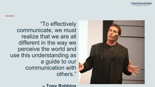 “To effectively
communicate, we must
realize that we are all
different in the way we
perceive the world and
use this understanding as
a guide to our
communication with
others.”
 