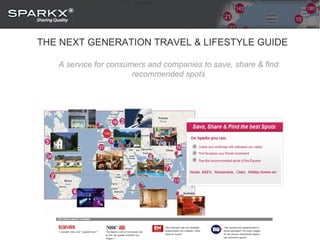 THE NEXT GENERATION TRAVEL & LIFESTYLE GUIDE A service for consumers and companies to save, share & find recommended spots 