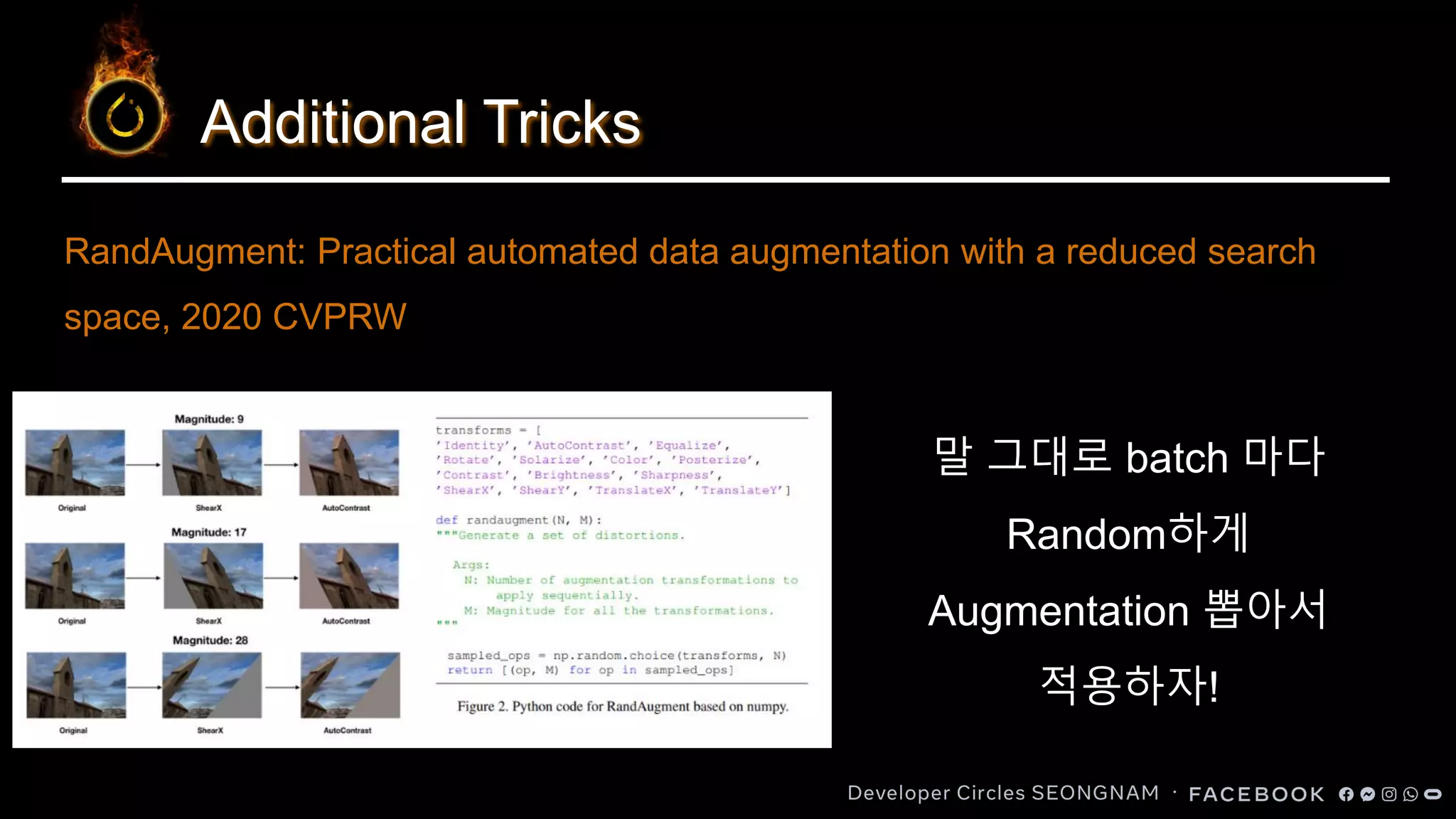Additional Tricks
말 그대로 batch 마다
Random하게
Augmentation 뽑아서
적용하자!
RandAugment: Practical automated data augmentation with a reduced search
space, 2020 CVPRW
 