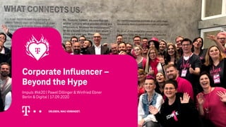 Corporate Influencer –
Beyond the Hype
Impuls #kk20 | Pawel Dillinger & Winfried Ebner
Berlin & Digital | 17.09.2020
 