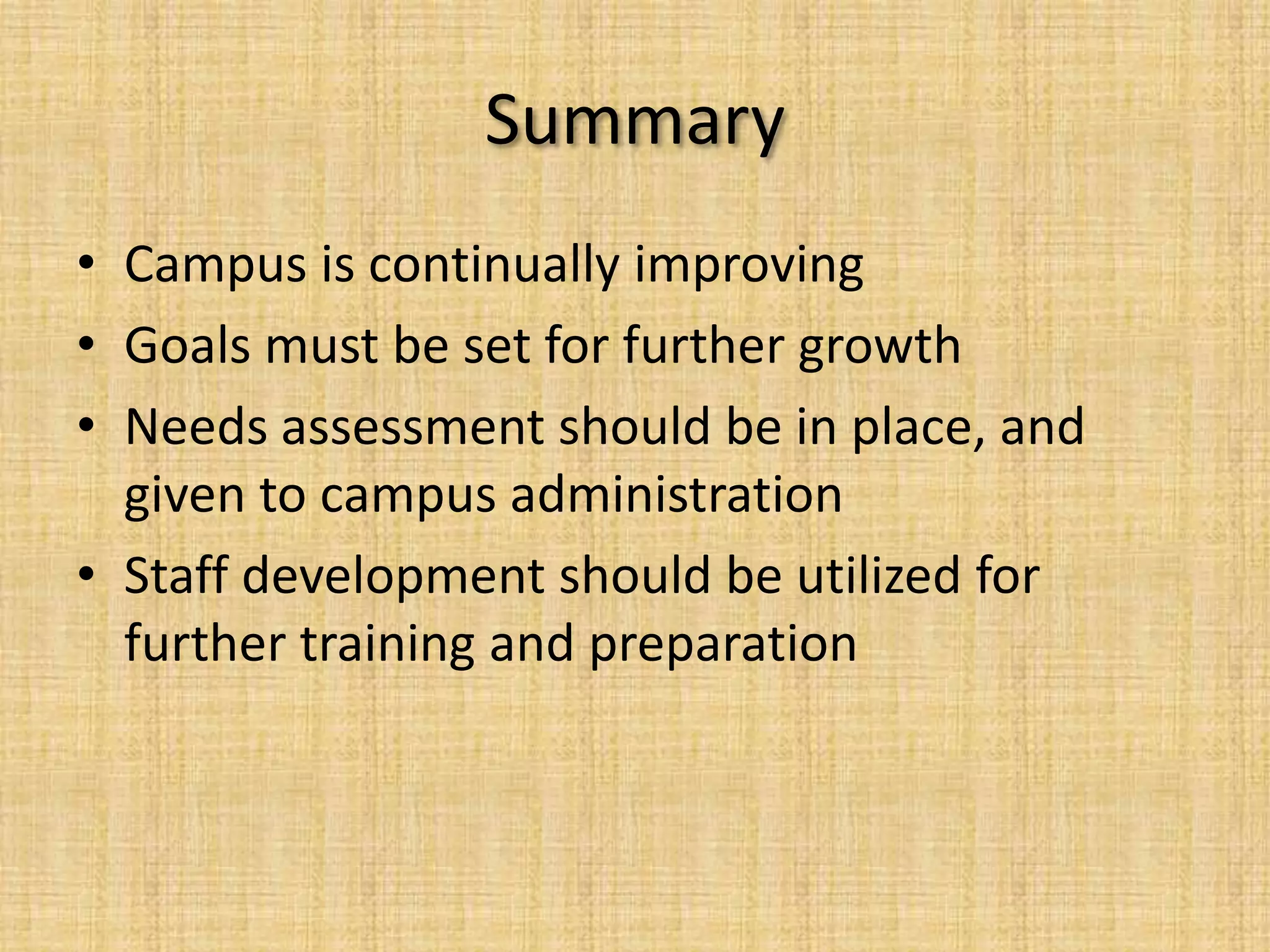 SummaryCampus is continually improvingGoals must be set for further growthNeeds assessment should be in place, and given to campus administrationStaff development should be utilized for further training and preparation