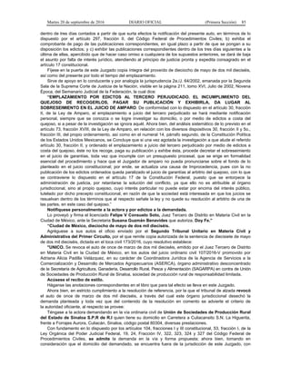 Martes 20 de septiembre de 2016 DIARIO OFICIAL (Primera Sección) 85
dentro de tres días contados a partir de que surta efectos la notificación del presente auto, en términos de lo
dispuesto por el artículo 297, fracción II, del Código Federal de Procedimientos Civiles; b) exhiba el
comprobante de pago de las publicaciones correspondientes, en igual plazo a partir de que se pongan a su
disposición los edictos; y c) exhibir las publicaciones correspondientes dentro de los tres días siguientes a la
última de ellas, apercibido que de hacer caso omiso a cualquiera de los supuestos anteriores, se dará de baja
el asunto por falta de interés jurídico, atendiendo al principio de justicia pronta y expedita consagrado en el
artículo 17 constitucional.
Fíjese en la puerta de este Juzgado copia íntegra del proveído de dieciocho de mayo de dos mil dieciséis,
así como del presente por todo el tiempo del emplazamiento.
Sirve de apoyo en lo conducente y por analogía la jurisprudencia 2a./J. 64/2002, emanada por la Segunda
Sala de la Suprema Corte de Justicia de la Nación, visible en la página 211, tomo XVI, Julio de 2002, Novena
Época, del Semanario Judicial de la Federación, la cual dice:
“EMPLAZAMIENTO POR EDICTOS AL TERCERO PERJUDICADO. EL INCUMPLIMIENTO DEL
QUEJOSO DE RECOGERLOS, PAGAR SU PUBLICACIÓN Y EXHIBIRLA, DA LUGAR AL
SOBRESEIMIENTO EN EL JUICIO DE AMPARO. De conformidad con lo dispuesto en el artículo 30, fracción
II, de la Ley de Amparo, el emplazamiento a juicio del tercero perjudicado se hará mediante notificación
personal, siempre que se conozca o se logre investigar su domicilio, o por medio de edictos a costa del
quejoso, si a pesar de la investigación se ignora aquél. Ahora bien, del análisis sistemático de lo previsto en el
artículo 73, fracción XVIII, de la Ley de Amparo, en relación con los diversos dispositivos 30, fracción II y 5o.,
fracción III, del propio ordenamiento, así como en el numeral 14, párrafo segundo, de la Constitución Política
de los Estados Unidos Mexicanos, se Concluye que si una vez agotada la investigación a que alude el referido
artículo 30, fracción II, y ordenado el emplazamiento a juicio del tercero perjudicado por medio de edictos a
costa del quejoso, éste no los recoge, paga su publicación y exhibe ésta, procede decretar el sobreseimiento
en el juicio de garantías, toda vez que incumple con un presupuesto procesal, que se erige en formalidad
esencial del procedimiento y hace que el Juzgador de amparo no pueda pronunciarse sobre el fondo de lo
planteado en el juicio constitucional; por ende, se actualiza una causa de Improcedencia, pues con la no
publicación de los edictos ordenados queda paralizado el juicio de garantías al arbitrio del quejoso, con lo que
se contraviene lo dispuesto en el artículo 17 de la Constitución Federal, puesto que se entorpece la
administración de justicia, por retardarse la solución del conflicto, ya que ello no es atribuible al órgano
jurisdiccional, sino al propio quejoso, cuyo interés particular no puede estar por encima del interés público,
tutelado por dicho precepto constitucional, en razón de que la sociedad está interesada en que los juicios se
resuelvan dentro de los términos que al respecto señale la ley y no quede su resolución al arbitrio de una de
las partes, en este caso del quejoso.”
Notifíquese personalmente a la actora y por edictos a la demandada.
Lo proveyó y firma el licenciado Felipe V Consuelo Soto, Juez Tercero de Distrito en Materia Civil en la
Ciudad de México, ante la Secretaria Susana Guzmán Benavides que autoriza. Doy Fe.”
“Ciudad de México, dieciocho de mayo de dos mil dieciséis.
Agréguese a sus autos el oficio enviado por el Segundo Tribunal Unitario en Materia Civil y
Administrativa del Primer Circuito, por el que remite copia autorizada de la sentencia de diecisiete de mayo
de dos mil dieciséis, dictada en el toca civil 173/2016, cuyo resolutivo establece:
"UNICO. Se revoca el auto de once de marzo de dos mil dieciséis, emitido por el Juez Tercero de Distrito
en Materia Civil en la Ciudad de México, en los autos del juicio ordinario civil 107/2016-V promovido por
Adriana Alicia Padilla Velázquez, en su carácter de Coordinadora Jurídica de la Agencia de Servicios a la
Comercialización y Desarrollo de Mercados Agropecuarios (ASERCA), órgano administrativo desconcentrado
de la Secretaría de Agricultura, Ganadería, Desarrollo Rural, Pesca y Alimentación (SAGARPA) en contra de Unión
de Sociedades de Producción Rural de Sinaloa, sociedad de producción rural de responsabilidad limitada.
Acúsese el recibo de estilo.
Háganse las anotaciones correspondientes en el libro que para tal efecto se lleva en este Juzgado.
Ahora bien, en estricto cumplimiento a la resolución de referencia, por la que el tribunal de alzada revocó
el auto de once de marzo de dos mil dieciséis, a través del cual este órgano jurisdiccional desechó la
demanda planteada y toda vez que del contenido de la resolución en comento se advierte el criterio de
la autoridad oficiante, al respecto se provee:
Téngase a la actora demandando en la vía ordinaria civil de Unión de Sociedades de Producción Rural
del Estado de Sinaloa S.P.R de R.I quien tiene su domicilio en Carretera a Culiacansito S.N. La Higuerita,
frente a Forrajes Aurora, Culiacán, Sinaloa, código postal 80304, diversas prestaciones.
Con fundamento en lo dispuesto por los artículos 104, fracciones I y III constitucional, 53, fracción I, de la
Ley Orgánica del Poder Judicial Federal, 19, 24, Fracción IV, 322, 323, 324 y 327 del Código Federal de
Procedimientos Civiles, se admite la demanda en la vía y forma propuesta; ahora bien, tomando en
consideración que el domicilio del demandado, se encuentra fuera de la jurisdicción de este Juzgado, con
 