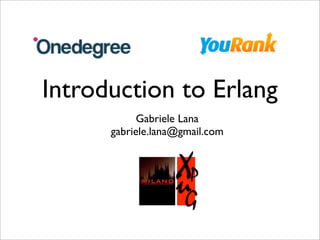 Introduction to Erlang
            Gabriele Lana
      gabriele.lana@gmail.com
 