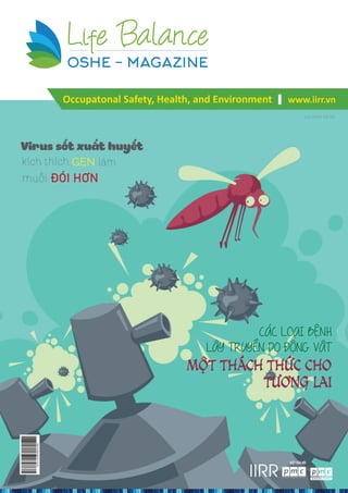 www.iirr.vnOccupatonal Safety, Health, and Environment
Lưu hành nội bộ
CÁC LOẠI BỆNH
LÂY TRUYỀN DO ĐỘNG VẬT
MỘT THÁCH THỨC CHO
TƯƠNG LAI
ĐÓI HƠN
kích thích GEN làm
muỗi
Virus sốt xuất huyết
 