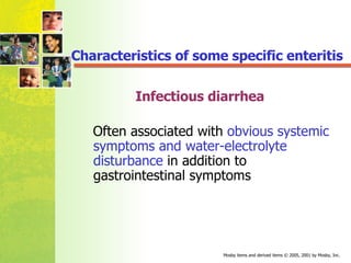 Infectious diarrhea Often associated with  obvious systemic symptoms and water-electrolyte disturbance  in addition to gastrointestinal symptoms Characteristics of some specific enteritis 