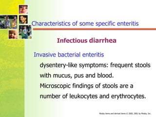 Infectious  diarrhea Invasive bacterial enteritis   dysentery-like symptoms: frequent stools  with mucus, pus and blood.  Microscopic findings of stools are a  number of leukocytes and erythrocytes. Characteristics of some specific enteritis 