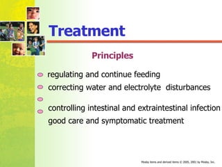 Treatment Principles  regulating and continue feeding  correcting water and electrolyte  disturbances  controlling intestinal and extraintestinal infection  good care and symptomatic treatment 