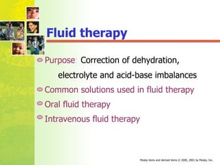 Fluid therapy Purpose :  Correction of dehydration,  electrolyte and acid-base imbalances Common solutions used in fluid therapy Oral fluid therapy Intravenous fluid therapy 