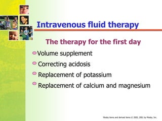 The therapy for the first day Volume supplement  Correcting acidosis Replacement of potassium Replacement  of calcium and magnesium Intravenous fluid therapy 