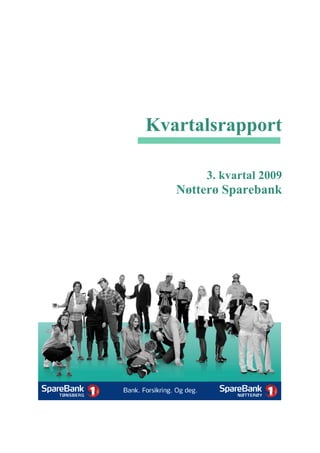 Kvartalsrapport

       3. kvartal 2009
   Nøtterø Sparebank
 