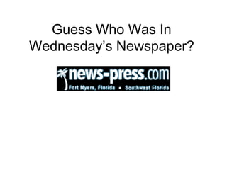 Guess Who Was In Wednesday’s Newspaper? 