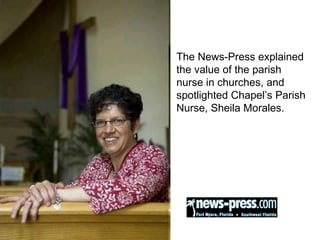 The News-Press explained the value of the parish nurse in churches, and spotlighted Chapel’s Parish Nurse, Sheila Morales. 