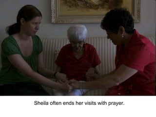 Sheila often ends her visits with prayer. 