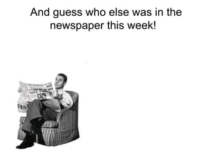 And guess who else was in the newspaper this week!  