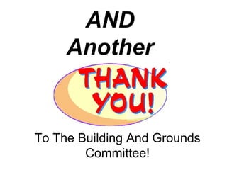 AND Another To The Building And Grounds Committee! 