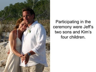 Participating in the ceremony were Jeff’s two sons and Kim’s four children. 