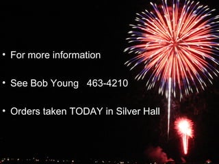 For more information See Bob Young  463-4210 Orders taken TODAY in Silver Hall 