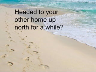 Headed to your other home up north for a while? 