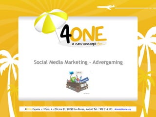 Social Media Marketing - Advergaming




4One España c/ Perú, 4 - Oficina 21, 28290 Las Rozas, Madrid Tel.: 902 114 113 4one@4one.es
 