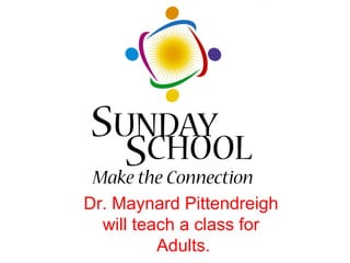 Dr. Maynard Pittendreigh  will teach a class for  Adults. 