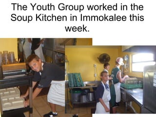 The Youth Group worked in the Soup Kitchen in Immokalee this week. 