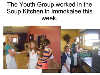 The Youth Group worked in the Soup Kitchen in Immokalee this week. 