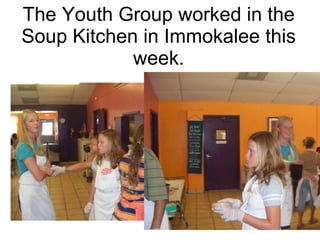 The Youth Group worked in the Soup Kitchen in Immokalee this week. 