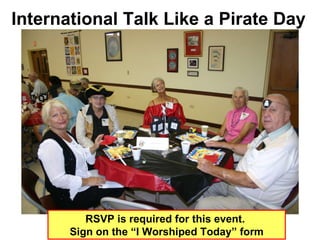 International Talk Like a Pirate Day RSVP is required for this event.  Sign on the “I Worshiped Today” form 